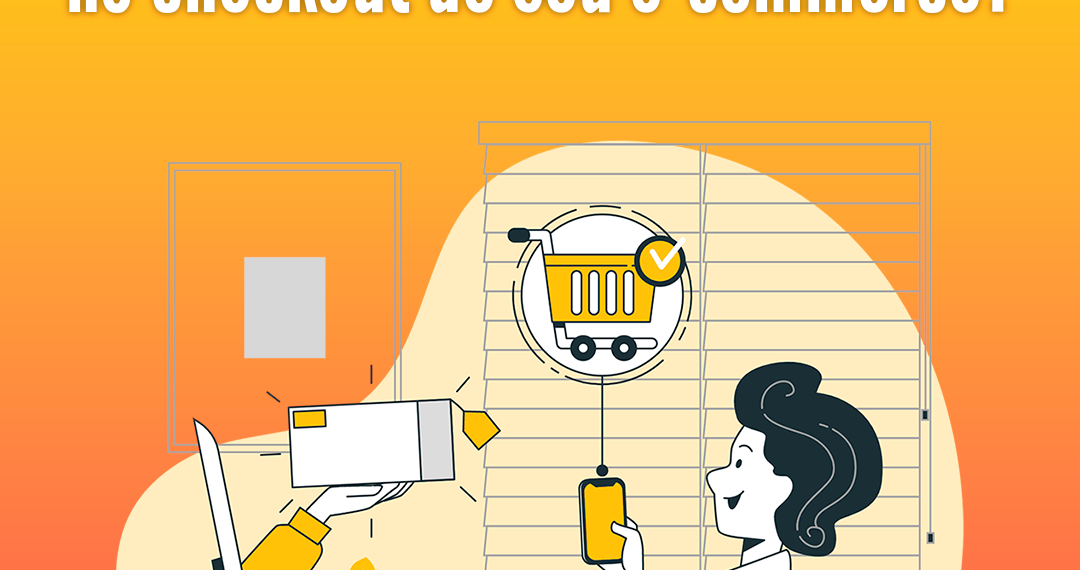 Como melhorar a experiência no checkout de seu e-commerce?