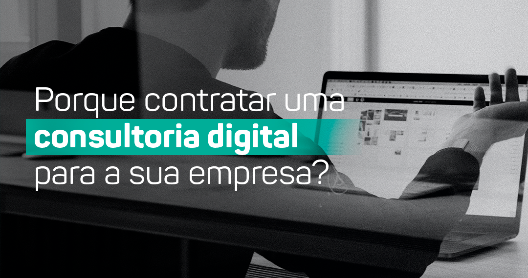 Por que contratar uma consultoria digital para a sua empresa?