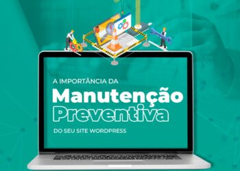 A Importância da Manutenção Preventiva do Seu Site WordPress